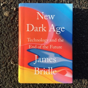 James Bridle New Dark Age Technology and the End of the Future (2018)